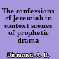 The confessions of Jeremiah in context scenes of prophetic drama /