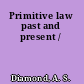 Primitive law past and present /