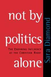 Not by politics alone : the enduring influence of the Christian Right /