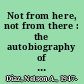 Not from here, not from there : the autobiography of Nelson A. Díaz /