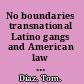 No boundaries transnational Latino gangs and American law enforcement /