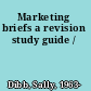 Marketing briefs a revision study guide /