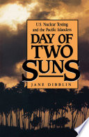 Day of two suns : US nuclear testing and the Pacific Islanders /