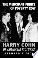 The merchant prince of poverty row : Harry Cohn of Columbia Pictures /