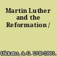 Martin Luther and the Reformation /