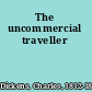 The uncommercial traveller