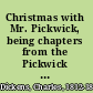 Christmas with Mr. Pickwick, being chapters from the Pickwick papers /