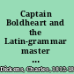 Captain Boldheart and the Latin-grammar master : a holiday romance from the pen of Lieut-Col. Robin Redforth aged 9 /