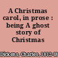 A Christmas carol, in prose : being A ghost story of Christmas /