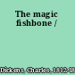 The magic fishbone /