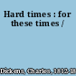 Hard times : for these times /