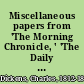 Miscellaneous papers from 'The Morning Chronicle, ' 'The Daily News, ' 'The Examiner, ' 'Household Words, ' 'All the Year Round, ' Etc. : and plays and poems /