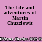 The Life and adventures of Martin Chuzzlewit