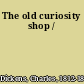 The old curiosity shop /