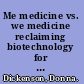 Me medicine vs. we medicine reclaiming biotechnology for the common good /