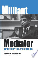 Militant mediator : Whitney M. Young, Jr. /