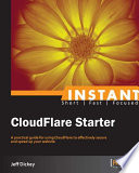 Instant CloudFlare starter a practical guide for using CloudFlare to effectively secure and speed up your website /