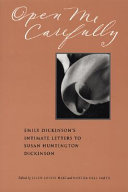 Open me carefully : Emily Dickinson's intimate letters to Susan Huntington Dickinson /