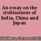 An essay on the civilisations of India, China and Japan