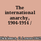 The international anarchy, 1904-1914 /