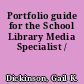 Portfolio guide for the School Library Media Specialist /