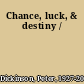 Chance, luck, & destiny /