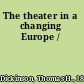 The theater in a changing Europe /
