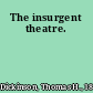 The insurgent theatre.