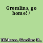 Gremlins, go home! /