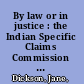 By law or in justice : the Indian Specific Claims Commission and the struggle for indigenous justice /