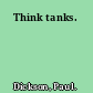 Think tanks.