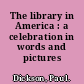 The library in America : a celebration in words and pictures /