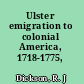 Ulster emigration to colonial America, 1718-1775,