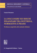 La Disclosure Sui Rischi Finanziari Tra Dottrina, Normativa e Prassi : Evidenze Empiriche Dal Contesto Italiano /