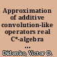 Approximation of additive convolution-like operators real C*-algebra approach /