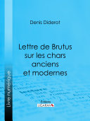 Lettre de Brutus sur les chars anciens et modernes /