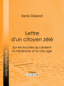 Lettre d'un citoyen zélé : sur les troubles qui divisent la médecine et la chirurgie /