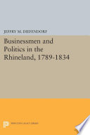 Businessmen and politics in the Rhineland, 1789-1834 /