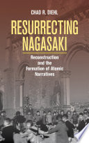 Resurrecting Nagasaki : reconstruction and the formation of atomic narratives /