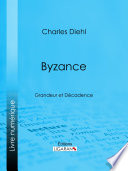 Byzance : Grandeur et Décadence /