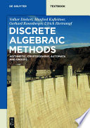 Discrete algebraic methods : arithmetic, cryptography, automata, and groups /