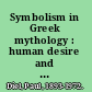 Symbolism in Greek mythology : human desire and its transformations /