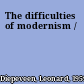 The difficulties of modernism /