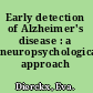 Early detection of Alzheimer's disease : a neuropsychological approach /