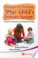 Strategies for protecting your child's immune system tools for parents and parents-to-be /