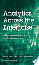 Analytics across the enterprise how IBM realizes business value from big data and analytics /