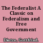 The Federalist A Classic on Federalism and Free Government