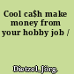 Cool ca$h make money from your hobby job /