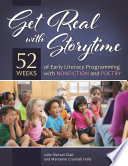 Get real with storytime : 52 weeks of early literacy programming with nonfiction and poetry /