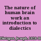 The nature of human brain work an introduction to dialectics /